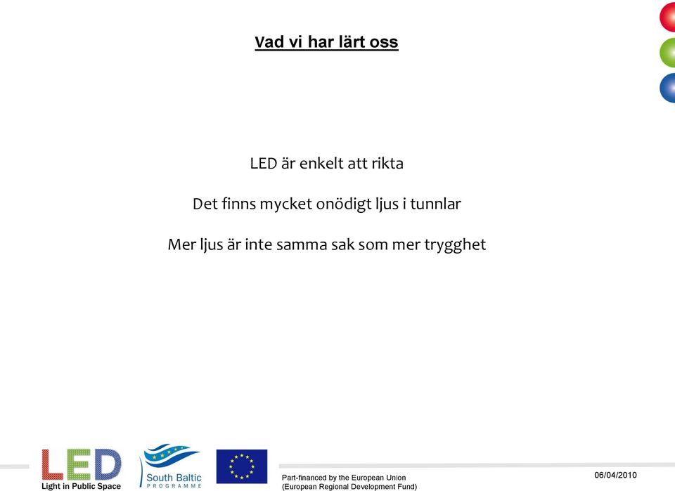 mycket onödigt ljus i tunnlar