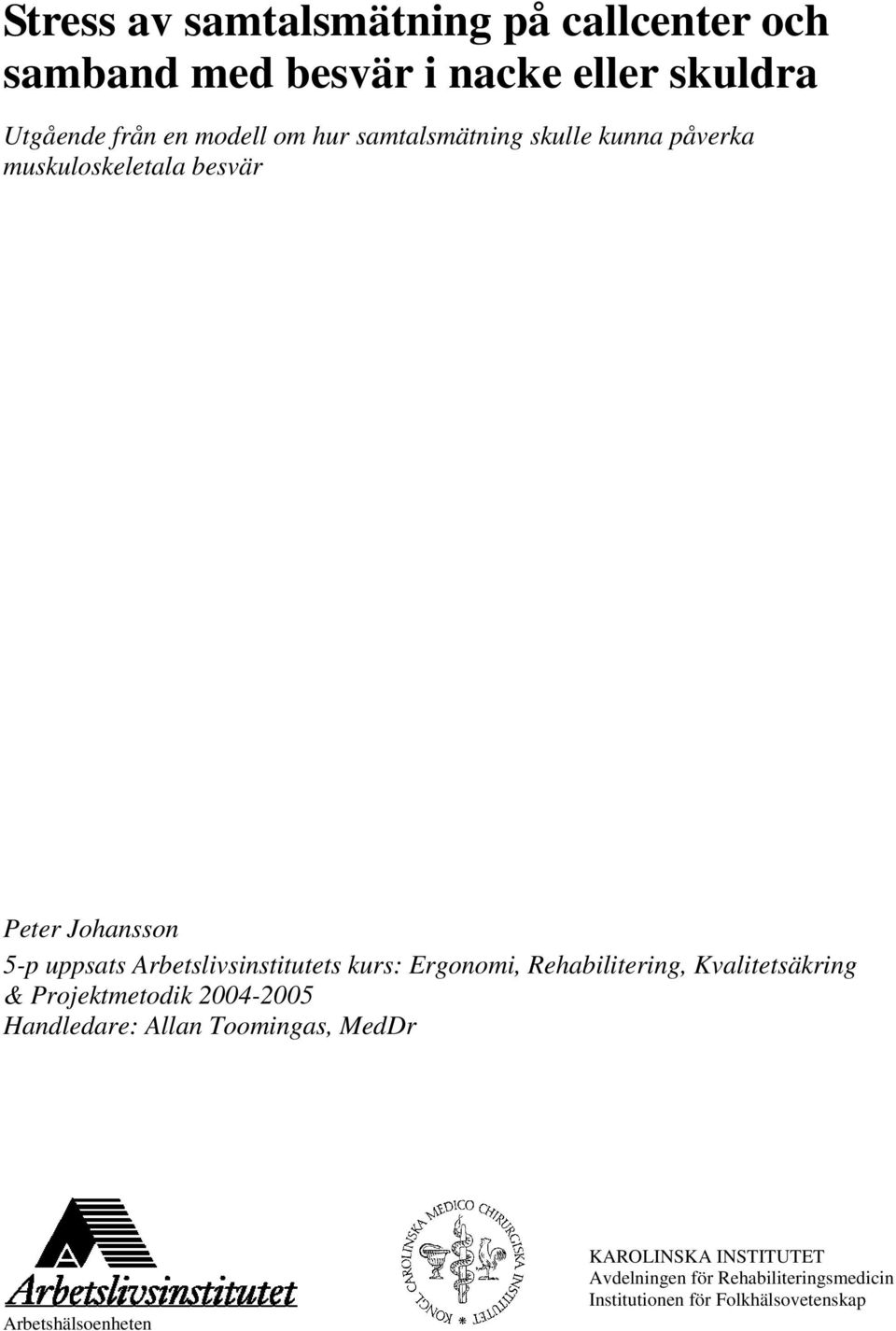 Arbetslivsinstitutets kurs: Ergonomi, Rehabilitering, Kvalitetsäkring & Projektmetodik 2004-2005 Handledare: