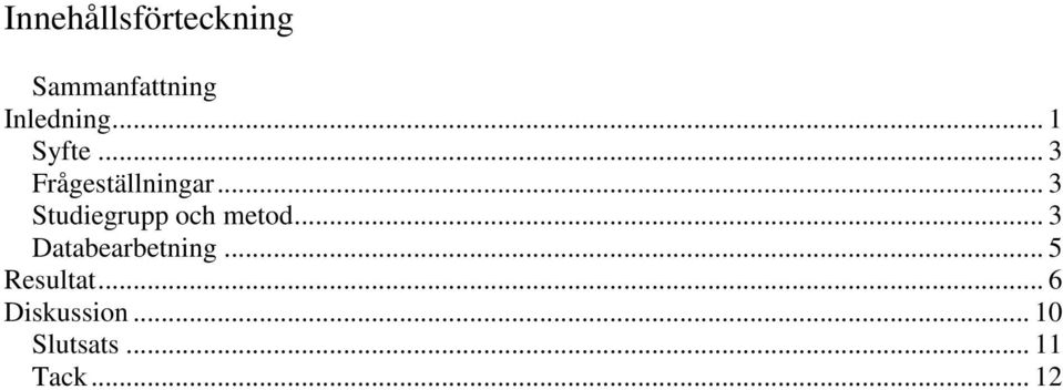 .. 3 Studiegrupp och metod... 3 Databearbetning.
