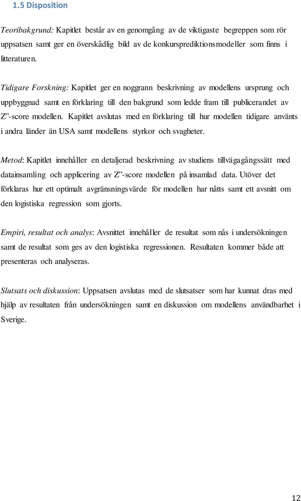 Kapitlet avslutas med en förklaring till hur modellen tidigare använts i andra länder än USA samt modellens styrkor och svagheter.