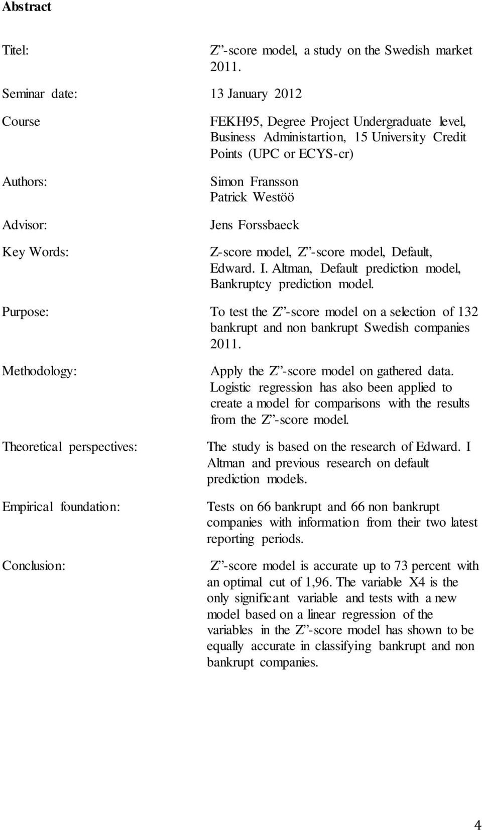 Patrick Westöö Jens Forssbaeck Z-score model, Z -score model, Default, Edward. I. Altman, Default prediction model, Bankruptcy prediction model.