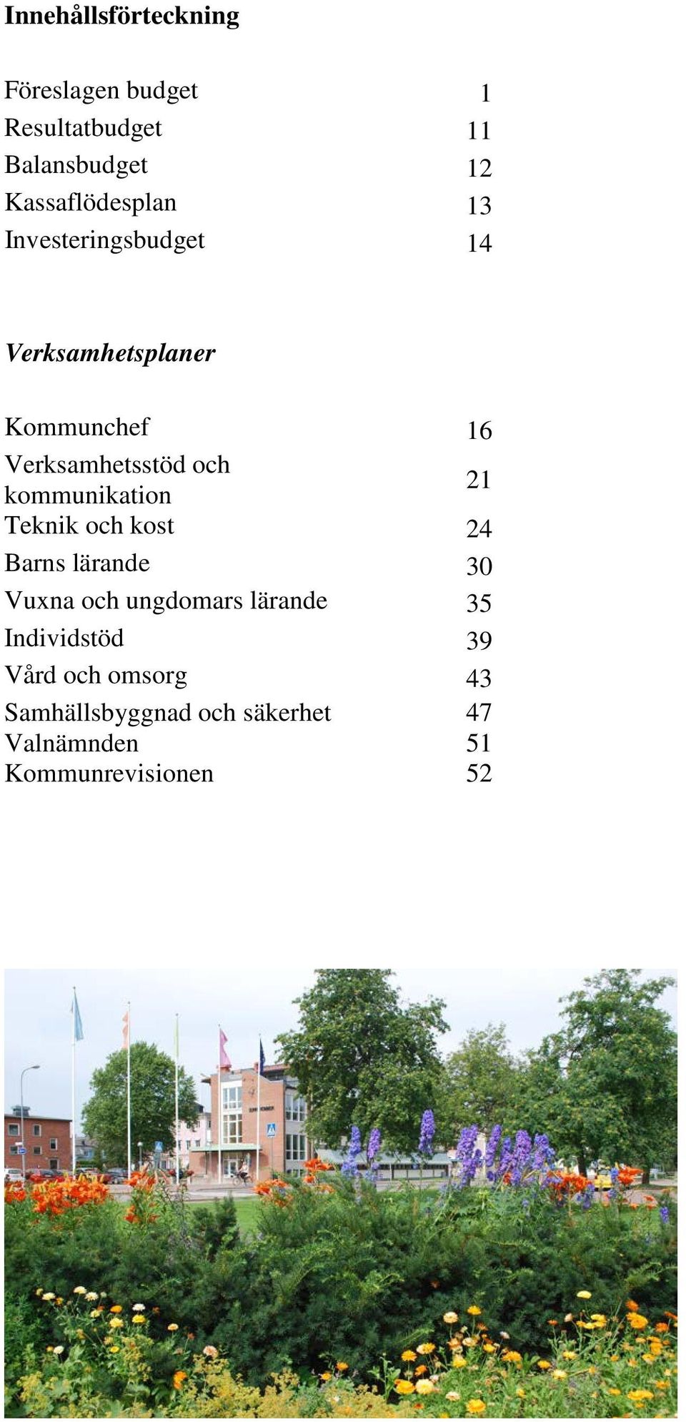 Verksamhetsstöd och kommunikation 21 Teknik och kost 24 Barns lärande 30 Vuxna och