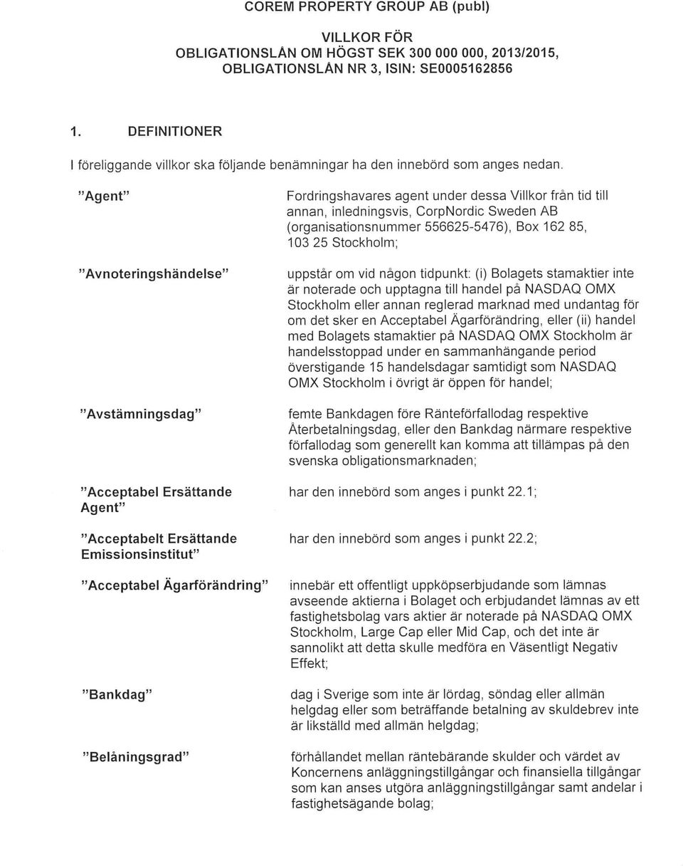 Agent Avnoteringshändelse Avstämningsdag Fordringshavares agent under dessa Villkor från tid till annan, inledningsvis, CorpNordic Sweden AB (organisationsnummer 556625-5476), Box 162 85, 103 25