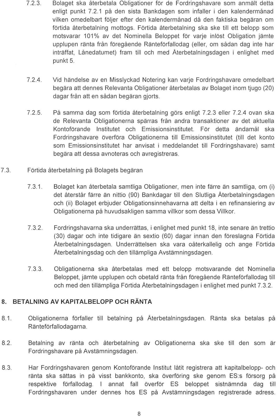 har inträffat, Lånedatumet) fram till och med Aterbetalningsdagen enlighet med punkt 5. 7.2.4.