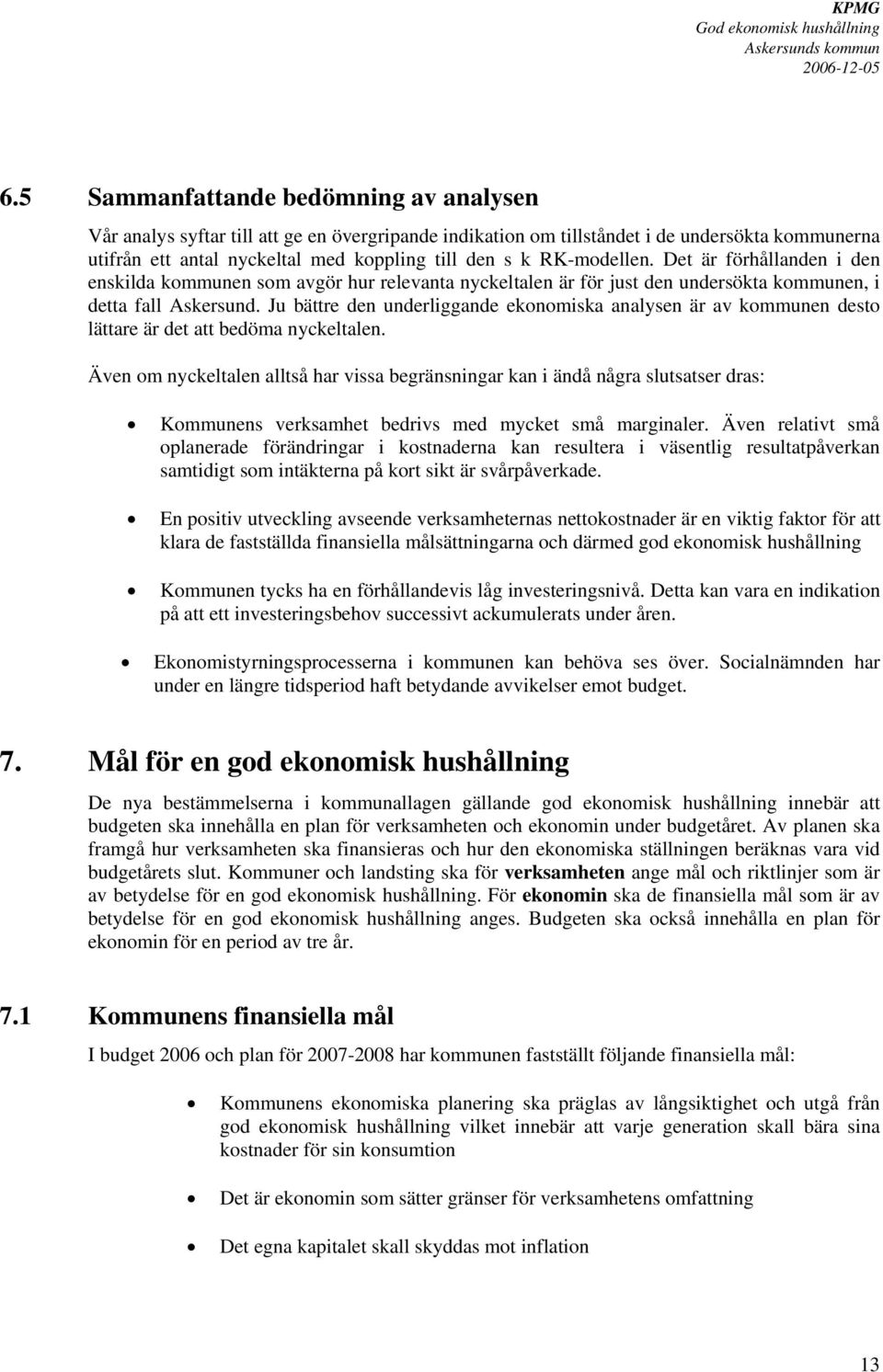 Ju bättre den underliggande ekonomiska analysen är av kommunen desto lättare är det att bedöma nyckeltalen.