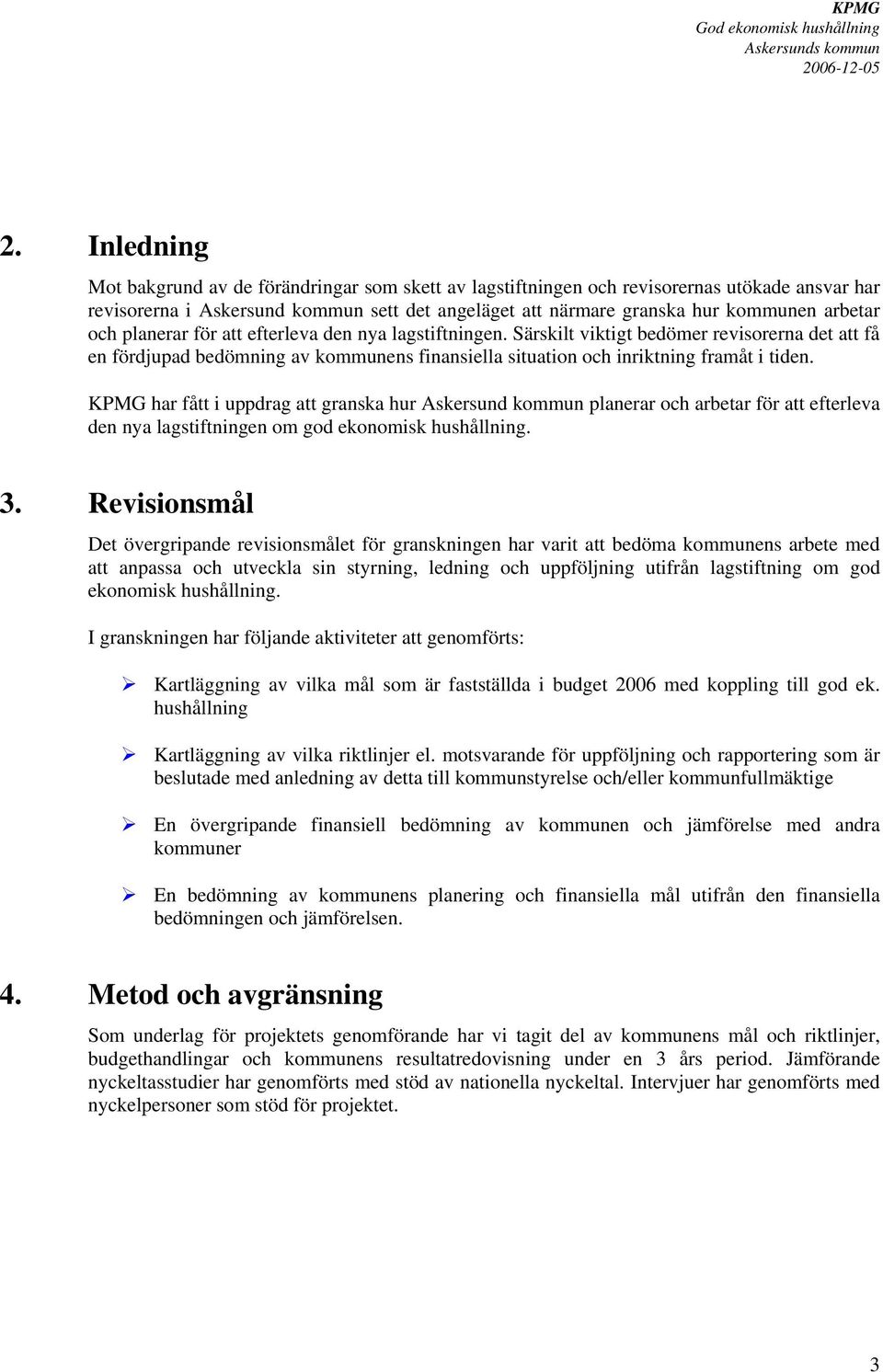 KPMG har fått i uppdrag att granska hur Askersund kommun planerar och arbetar för att efterleva den nya lagstiftningen om god ekonomisk hushållning. 3.