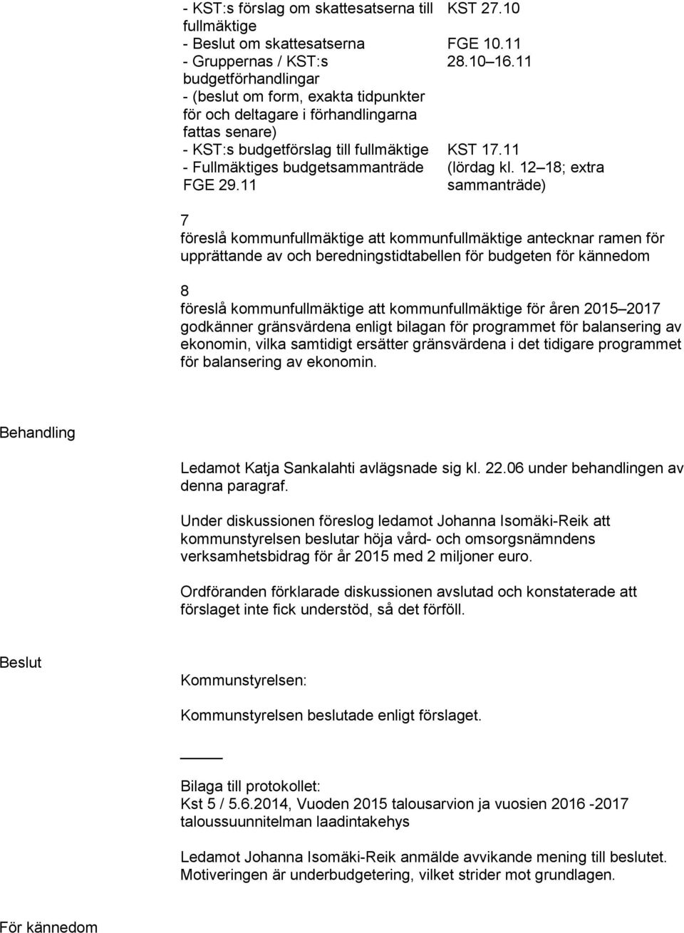 11 - Fullmäktiges budgetsammanträde (lördag kl. 12 18; extra FGE 29.