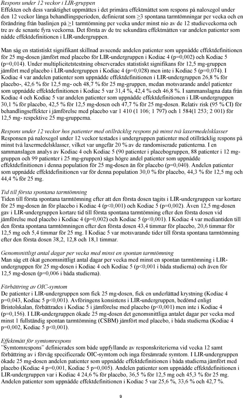 Det första av de tre sekundära effektmåtten var andelen patienter som nådde effektdefinitionen i LIR-undergruppen.
