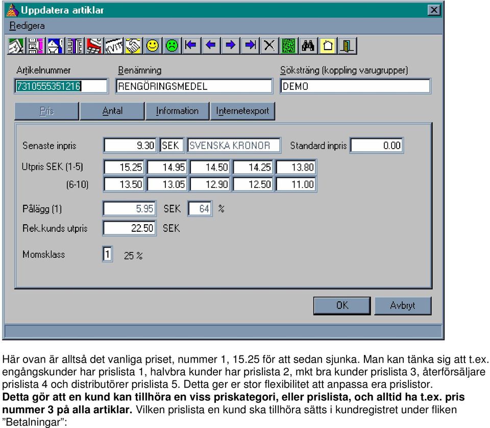 distributörer prislista 5. Detta ger er stor flexibilitet att anpassa era prislistor.