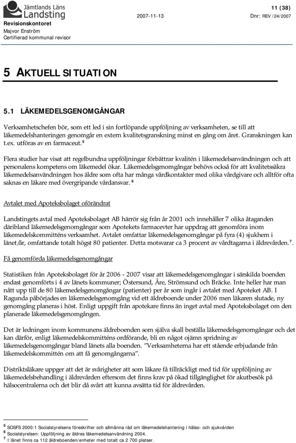 året. Granskningen kan t.ex. utföras av en farmaceut.