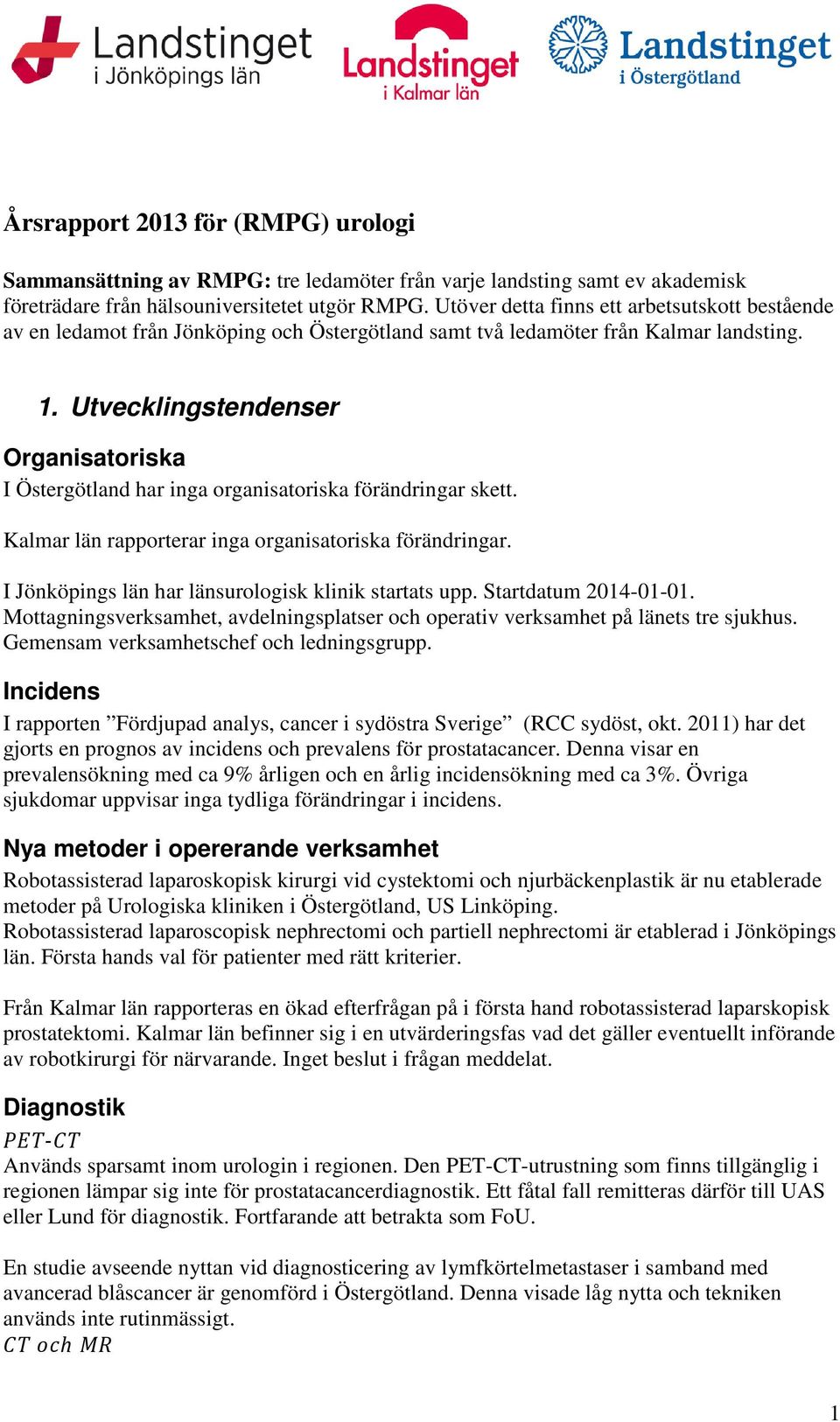 Utvecklingstendenser Organisatoriska I Östergötland har inga organisatoriska förändringar skett. rapporterar inga organisatoriska förändringar. I har länsurologisk klinik startats upp.