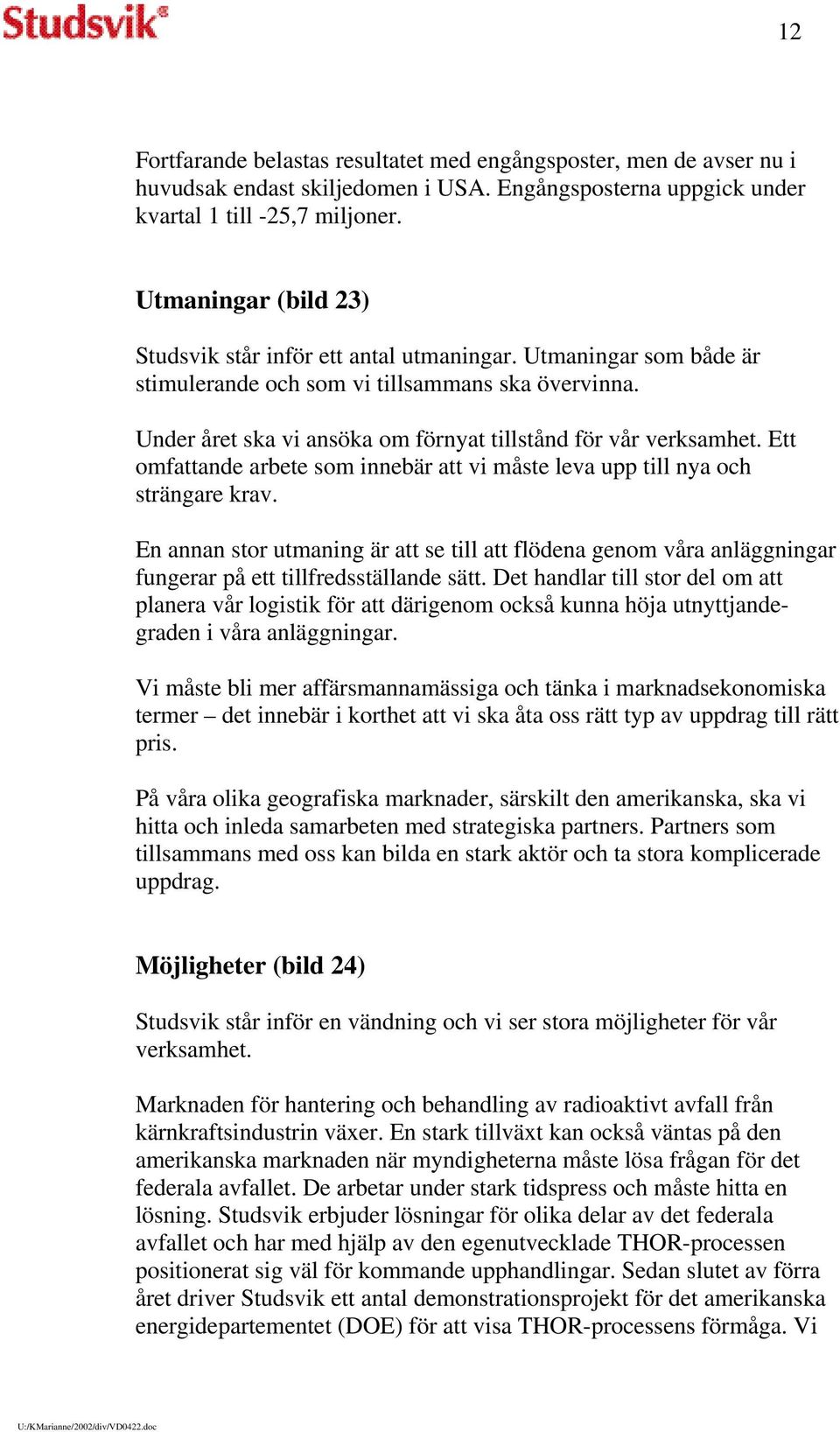 Under året ska vi ansöka om förnyat tillstånd för vår verksamhet. Ett omfattande arbete som innebär att vi måste leva upp till nya och strängare krav.