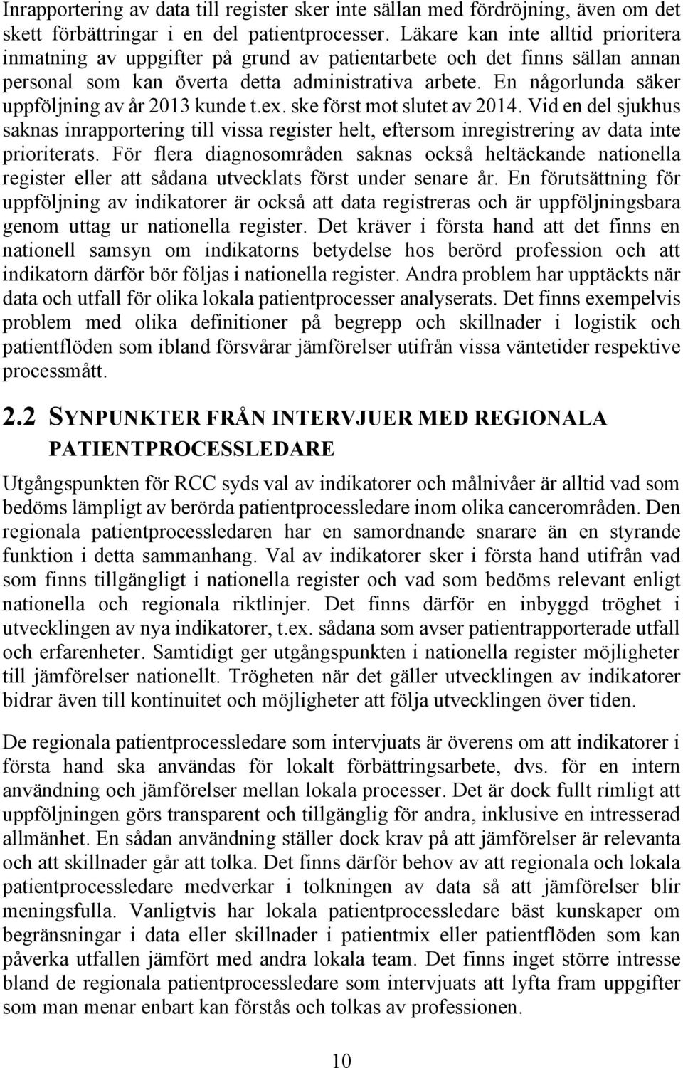 En någorlunda säker uppföljning av år 2013 kunde t.ex. ske först mot slutet av 2014.