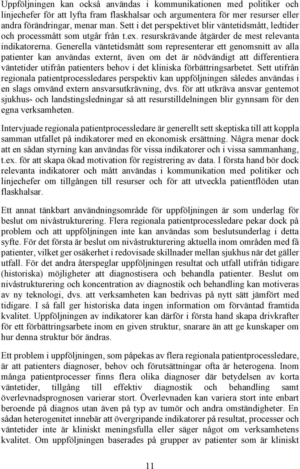 Generella väntetidsmått som representerar ett genomsnitt av alla patienter kan användas externt, även om det är nödvändigt att differentiera väntetider utifrån patienters behov i det kliniska