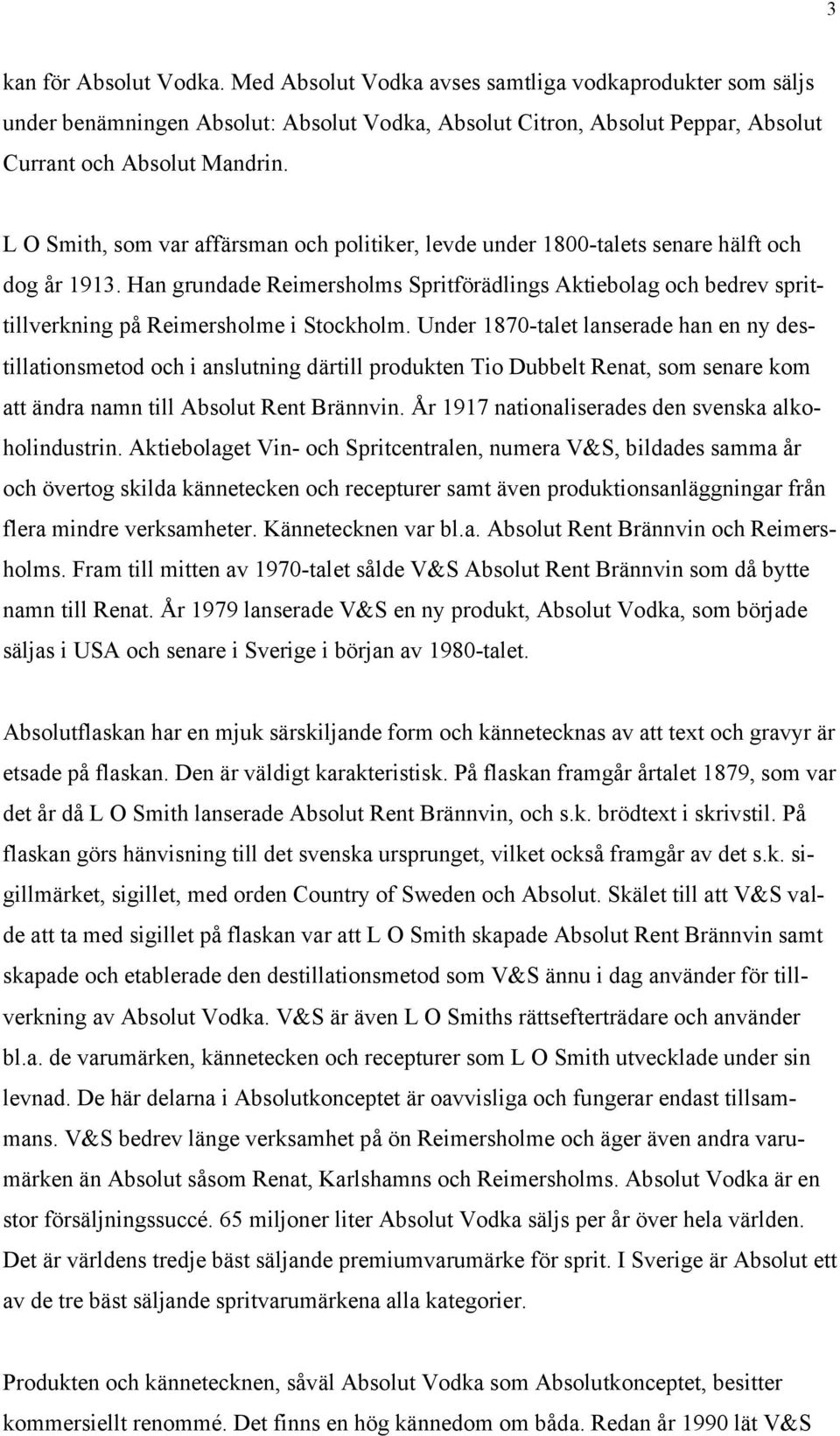 Han grundade Reimersholms Spritförädlings Aktiebolag och bedrev sprittillverkning på Reimersholme i Stockholm.