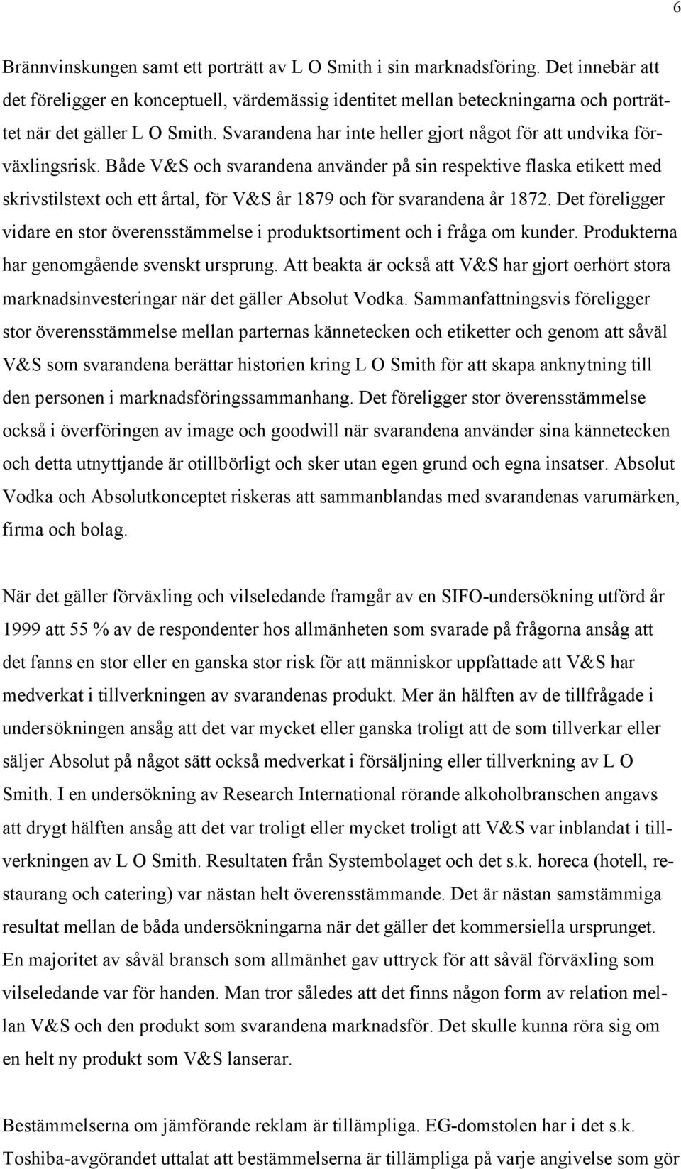 Svarandena har inte heller gjort något för att undvika förväxlingsrisk.