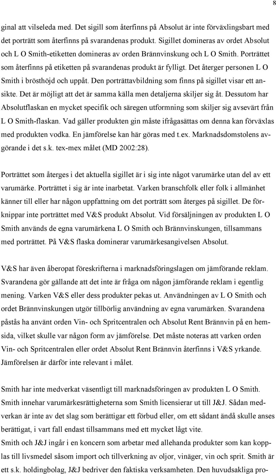 Det återger personen L O Smith i brösthöjd och uppåt. Den porträttavbildning som finns på sigillet visar ett ansikte. Det är möjligt att det är samma källa men detaljerna skiljer sig åt.