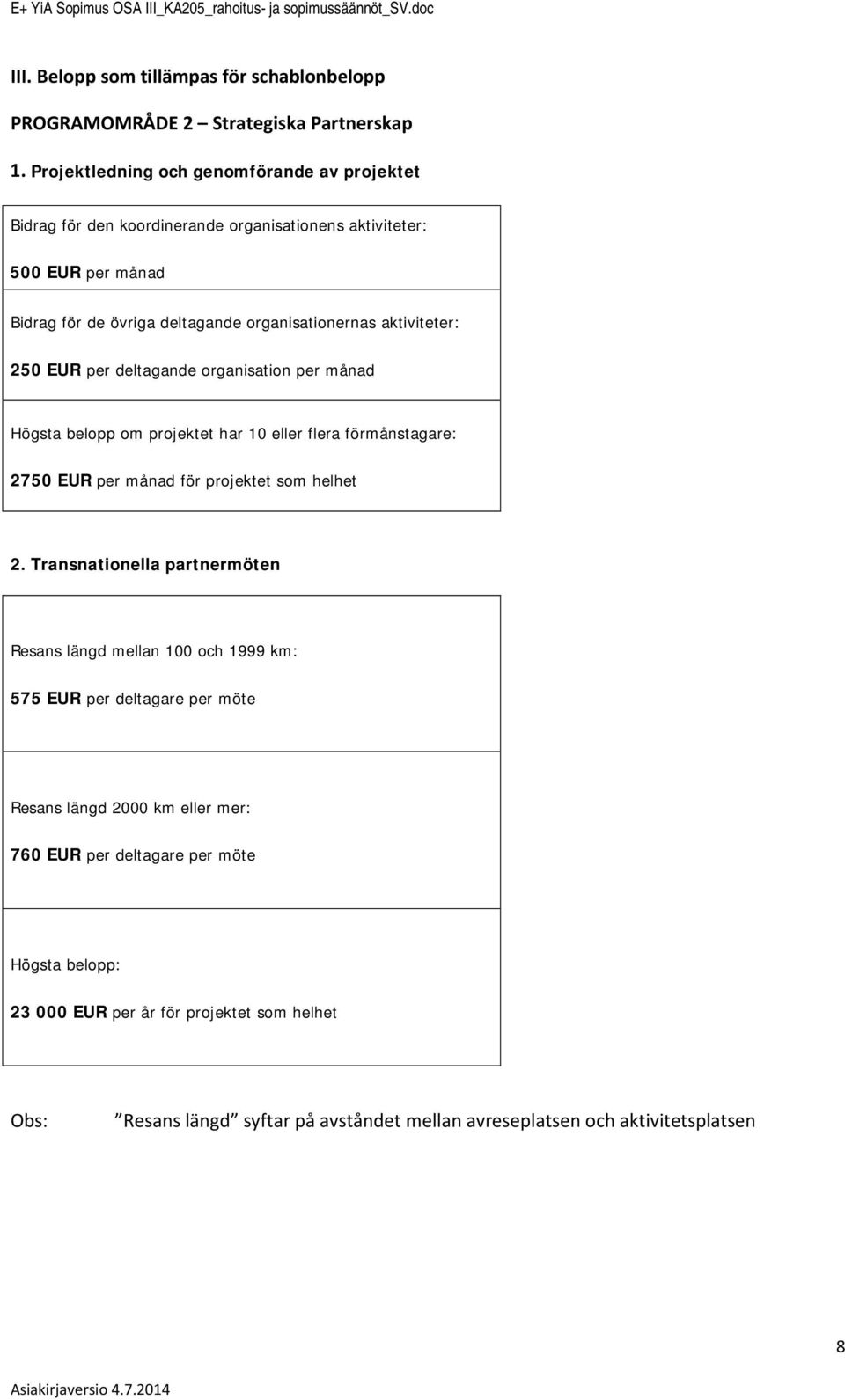 deltagande rganisatin per månad Högsta belpp m prjektet har 10 eller flera förmånstagare: 2750 EUR per månad för prjektet sm helhet 2.