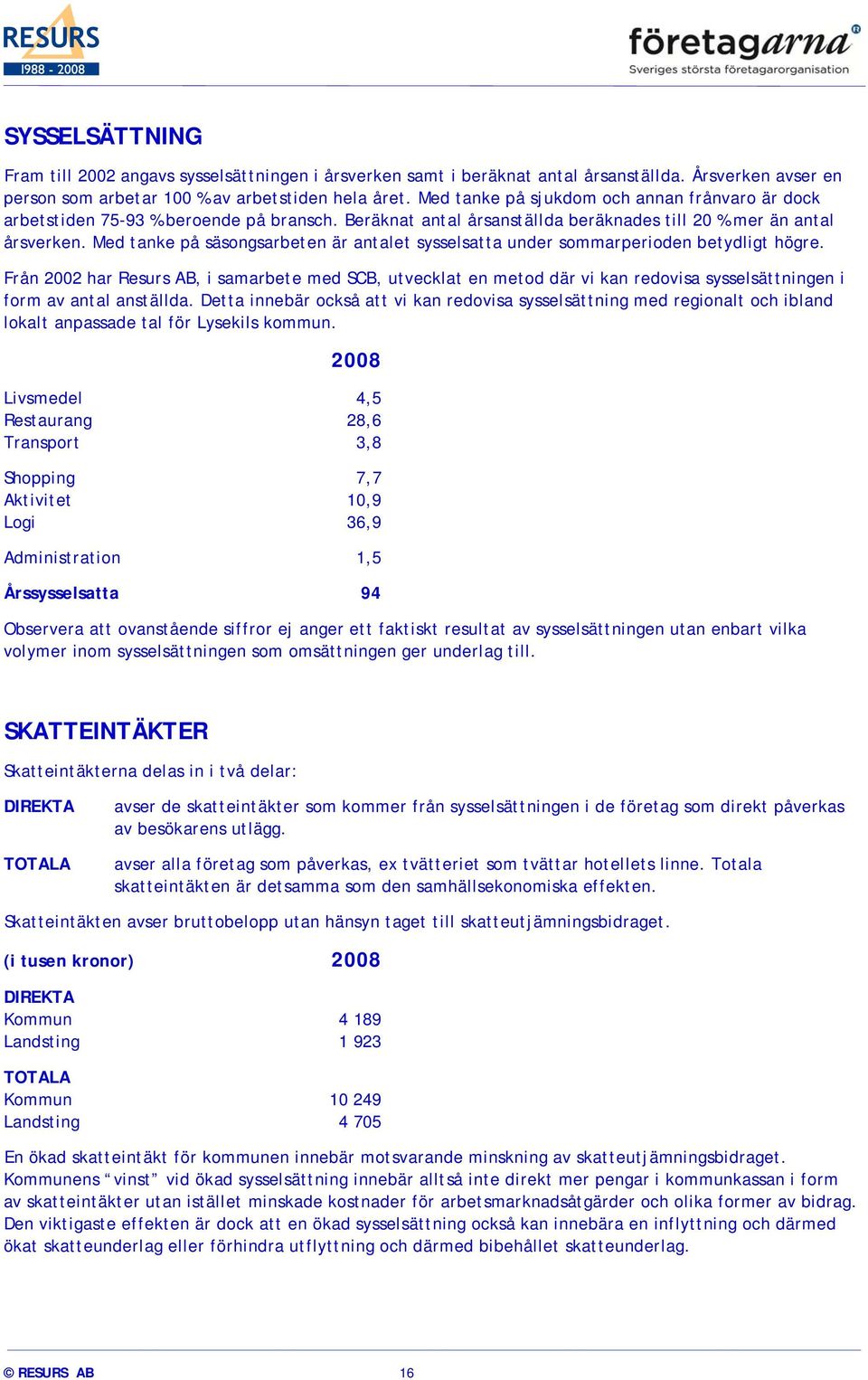 Med tanke på säsongsarbeten är antalet sysselsatta under sommarperioden betydligt högre.