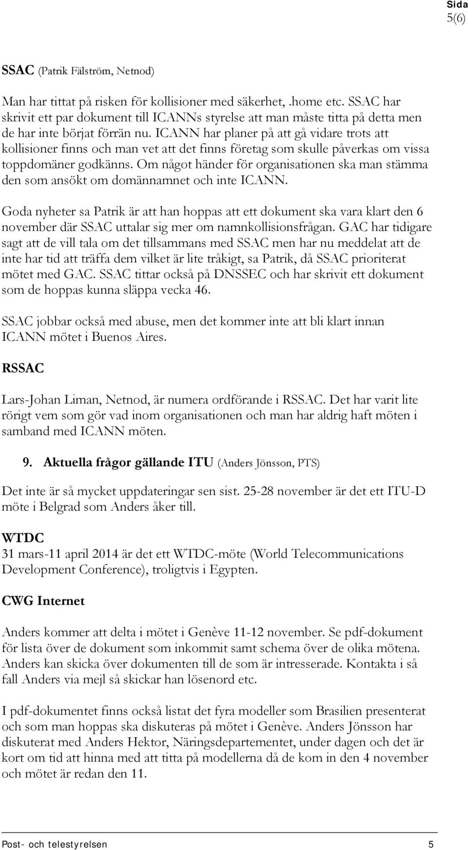 ICANN har planer på att gå vidare trots att kollisioner finns och man vet att det finns företag som skulle påverkas om vissa toppdomäner godkänns.