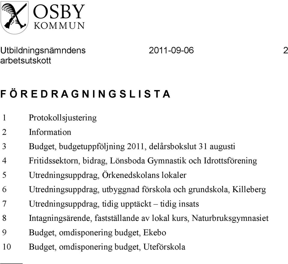 lokaler 6 Utredningsuppdrag, utbyggnad förskola och grundskola, Killeberg 7 Utredningsuppdrag, tidig upptäckt tidig insats 8