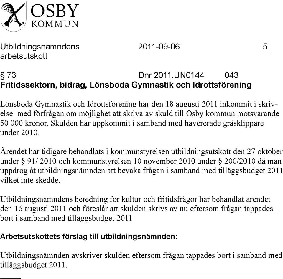 skuld till Osby kommun motsvarande 50 000 kronor. Skulden har uppkommit i samband med havererade gräsklippare under 2010.