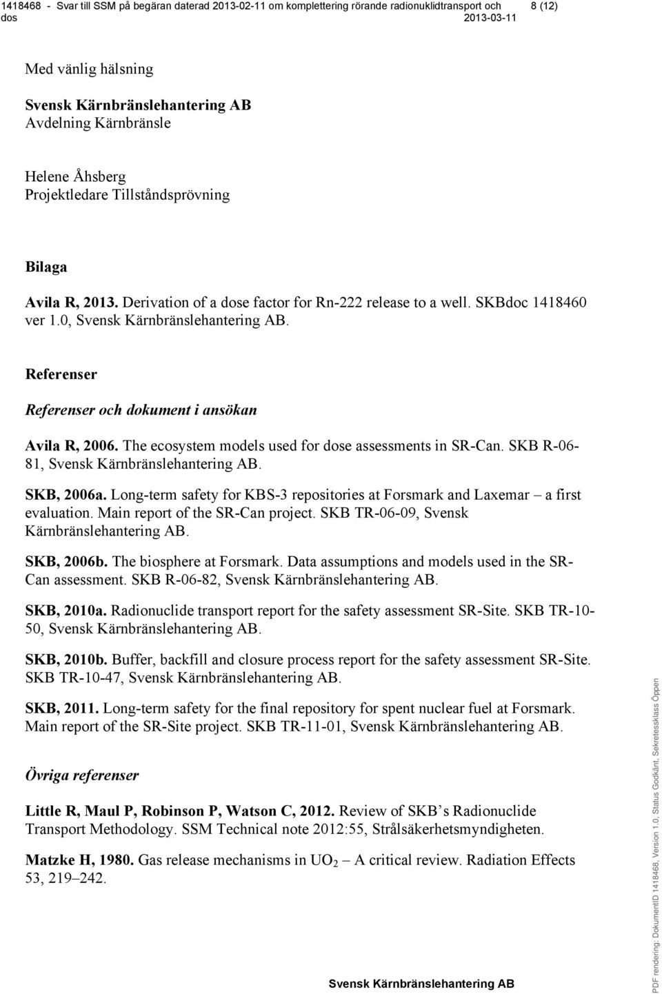 Long-term safety for KBS-3 repositories at Forsmark and Laxemar a first evaluation. Main report of the SR-Can project. SKB TR-06-09, Svensk Kärnbränslehantering AB. SKB, 2006b.