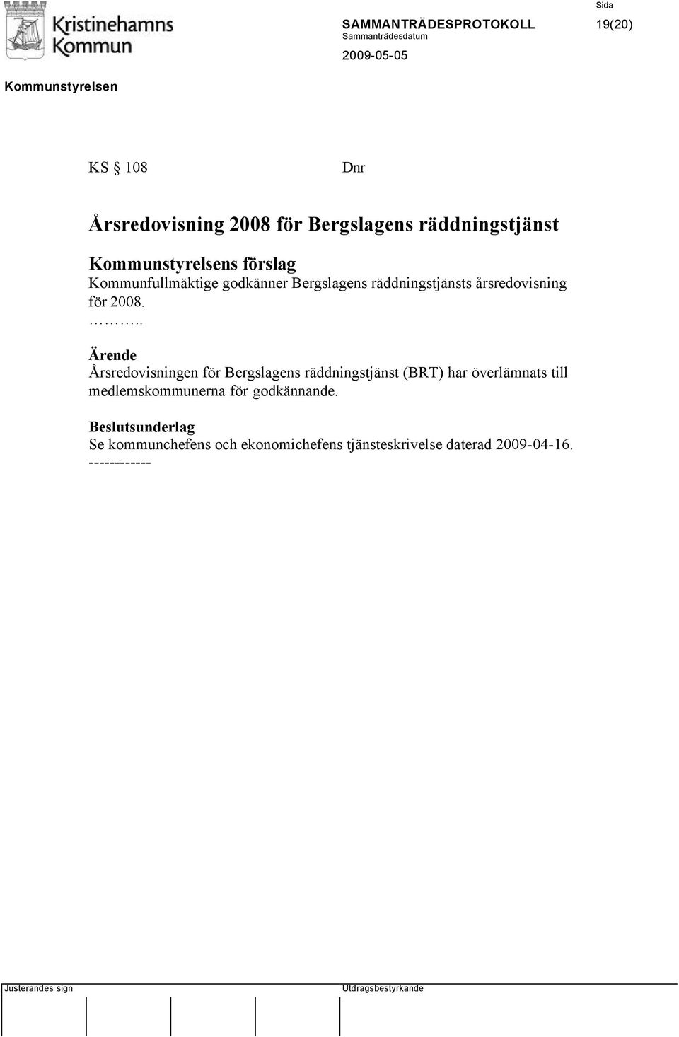 .. Årsredovisningen för Bergslagens räddningstjänst (BRT) har överlämnats till medlemskommunerna