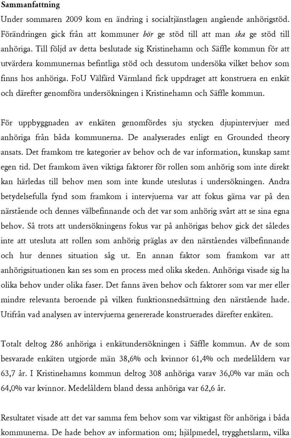 FoU Välfärd Värmland fick uppdraget att konstruera en enkät och därefter genomföra undersökningen i Kristinehamn och Säffle kommun.