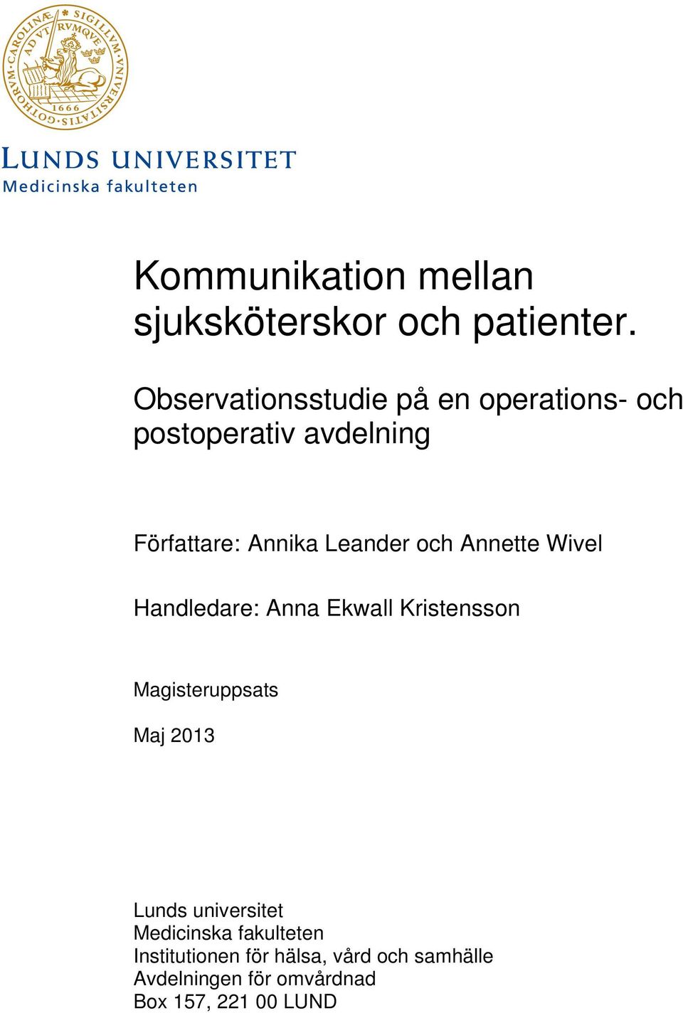 Leander och Annette Wivel Handledare: Anna Ekwall Kristensson Magisteruppsats Maj 2013