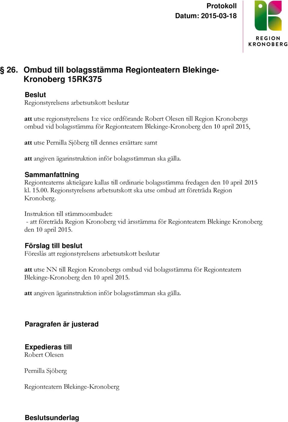 Regionteaterns aktieägare kallas till ordinarie bolagsstämma fredagen den 10 april 2015 kl. 15.00. Regionstyrelsens arbetsutskott ska utse ombud att företräda Region Kronoberg.