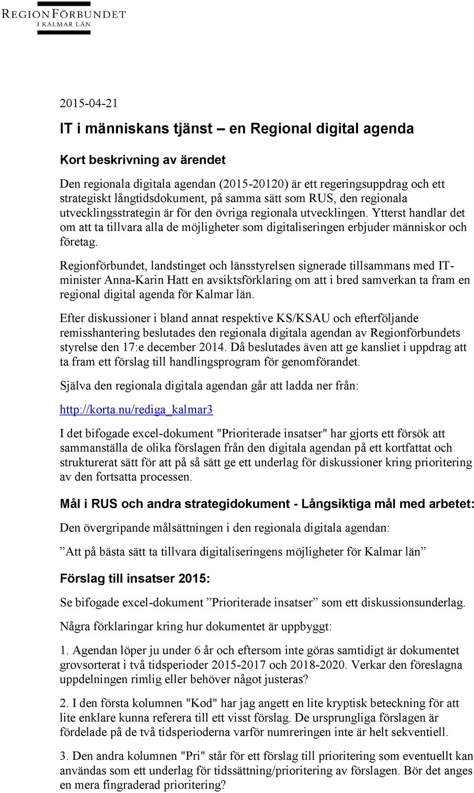 Ytterst handlar det om att ta tillvara alla de möjligheter som digitaliseringen erbjuder människor och företag.