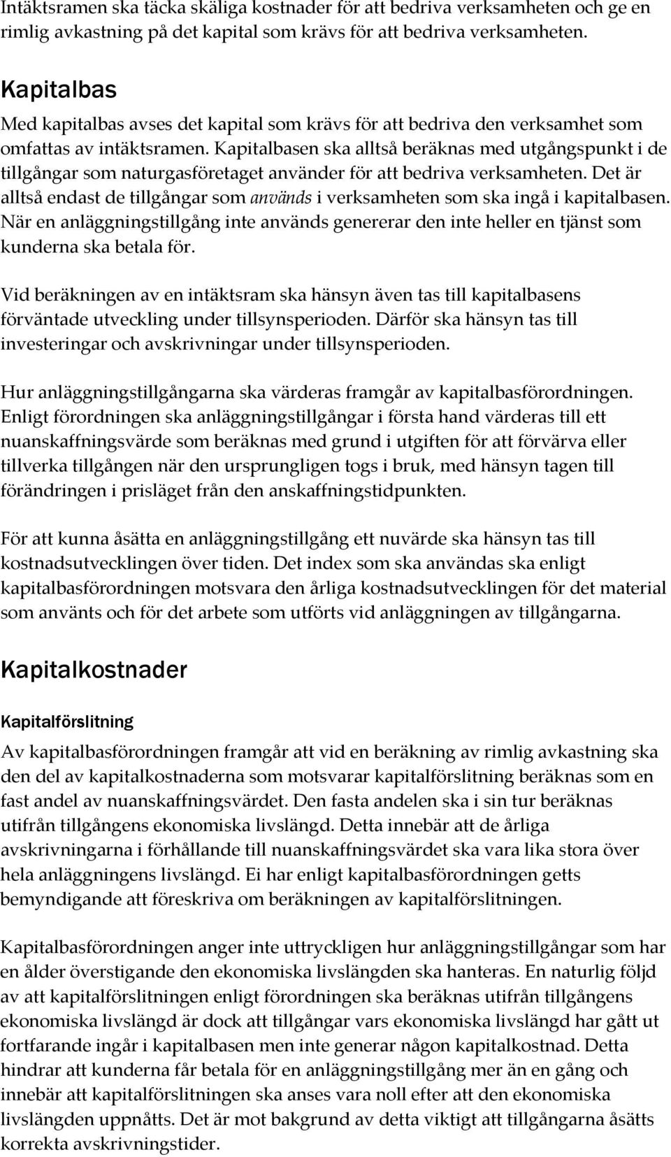 Kapitalbasen ska alltså beräknas med utgångspunkt i de tillgångar som naturgasföretaget använder för att bedriva verksamheten.