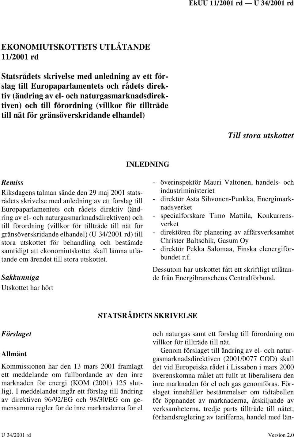 förslag till Europaparlamentets och rådets direktiv (ändring av el- och naturgasmarknadsdirektiven) och till förordning (villkor för tillträde till nät för gränsöverskridande elhandel) (U 34/2001 rd)