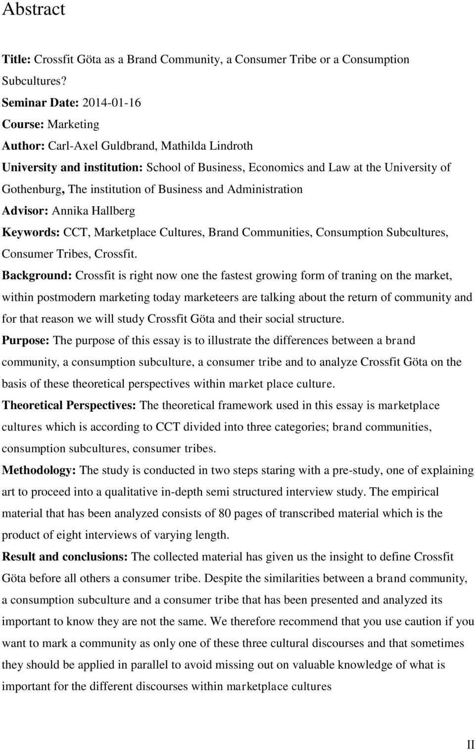 institution of Business and Administration Advisor: Annika Hallberg Keywords: CCT, Marketplace Cultures, Brand Communities, Consumption Subcultures, Consumer Tribes, Crossfit.