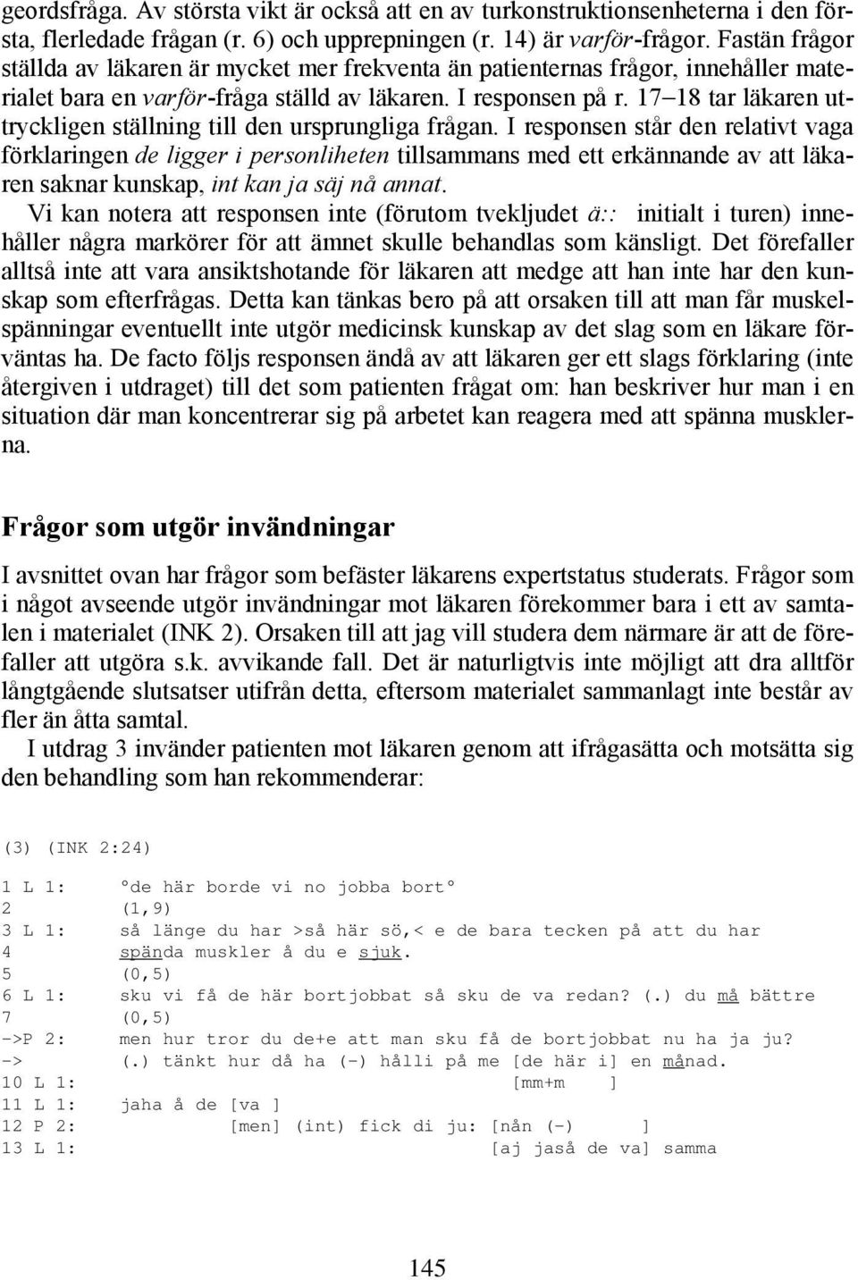 17 18 tar läkaren uttryckligen ställning till den ursprungliga frågan.