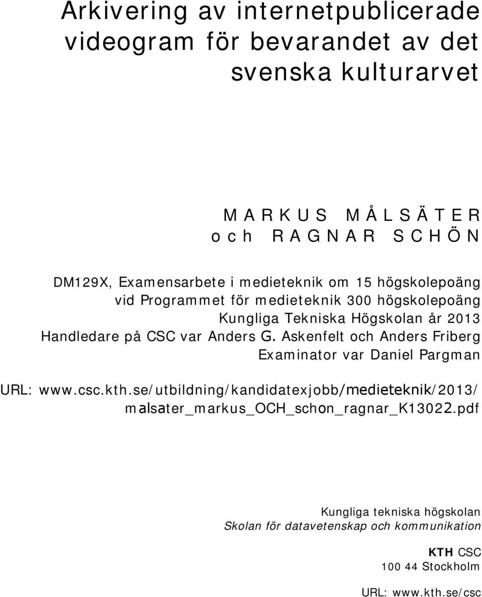 Anders G. Askenfelt och Anders Friberg Examinator var Daniel Pargman URL: www.csc.kth.
