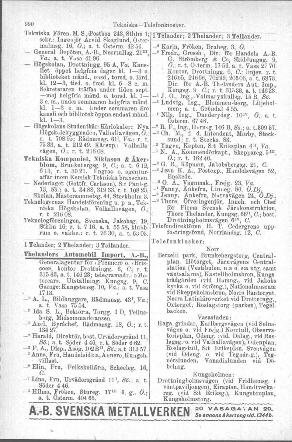 Co, Sköldungag, 9, - Högskolan, Drottningg. 95 A, Va. Kans- O.; r. t. Osterm. 1756. a. t. Vasa 27 70. Het öppet helgfria dagar kl. 1-3 o. \ Kontor, Drortuingg. 6, C.; linjev. r. t. biblioteket månd.