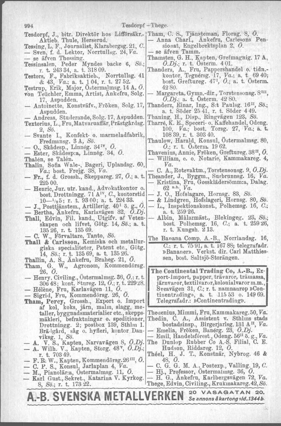 ; O.D}.; r. t. Österm. 401. " r. t. 24334, a. t. 31809. Thanders, A., Fru, Pappershandelo. tidn.- I Testors, F., Fabriksaktieb., Norrtul1sg. 41 kontor, 'I'egnersg. 17, Va:; a. t. 6940; & 43, Va.; a. t.. 104, r.