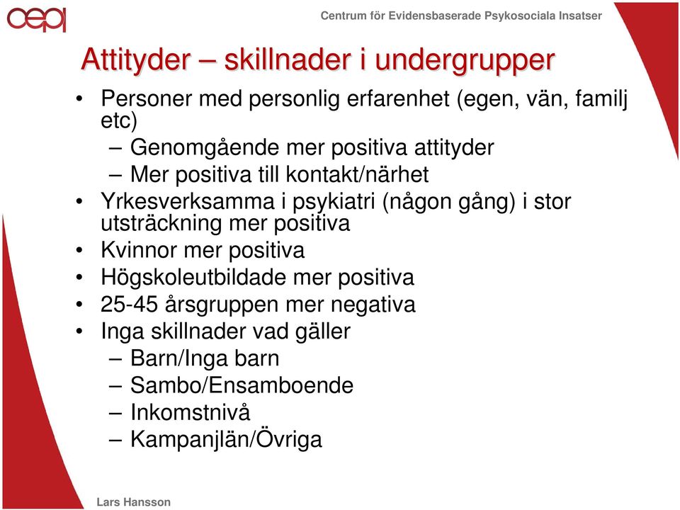 gång) i stor utsträckning mer positiva Kvinnor mer positiva Högskoleutbildade mer positiva 25-45