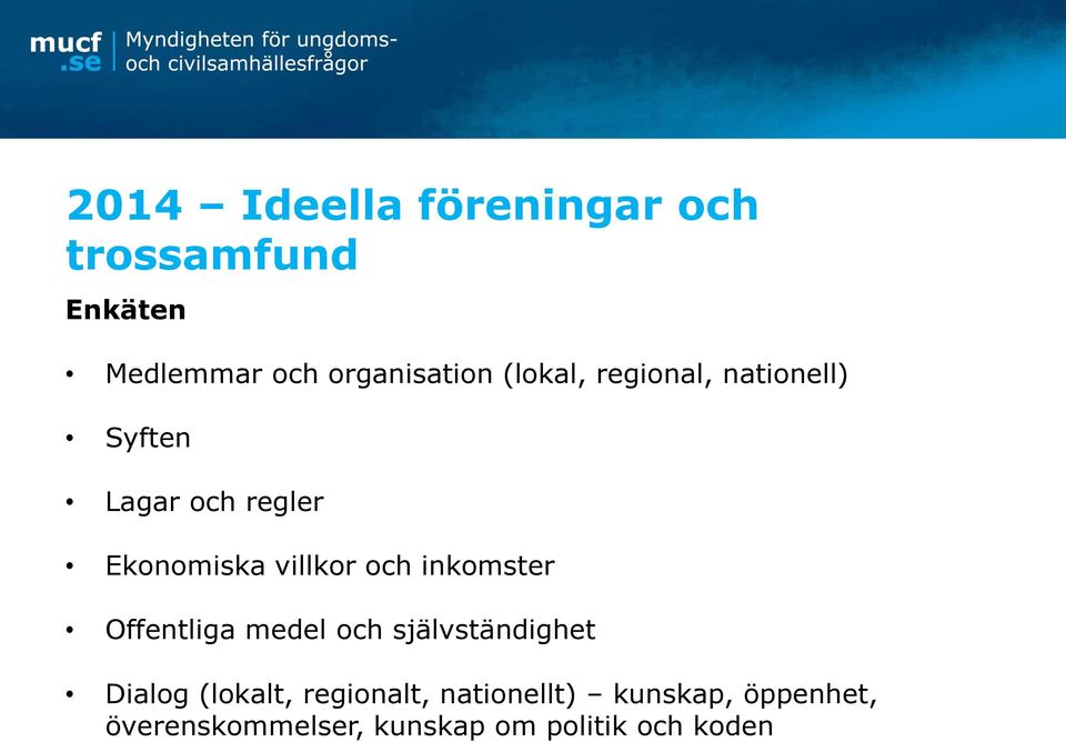 inkomster Offentliga medel och självständighet Dialog (lokalt, regionalt,