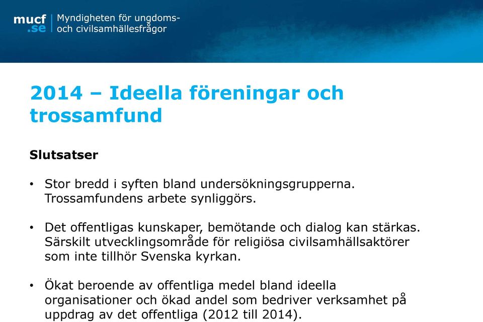 Särskilt utvecklingsområde för religiösa civilsamhällsaktörer som inte tillhör Svenska kyrkan.