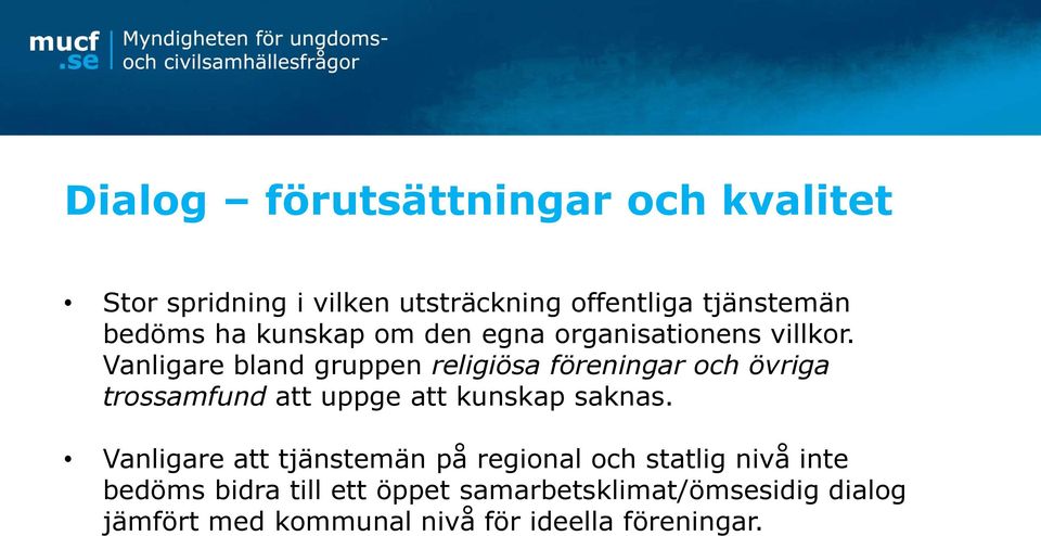 Vanligare bland gruppen religiösa föreningar och övriga trossamfund att uppge att kunskap saknas.