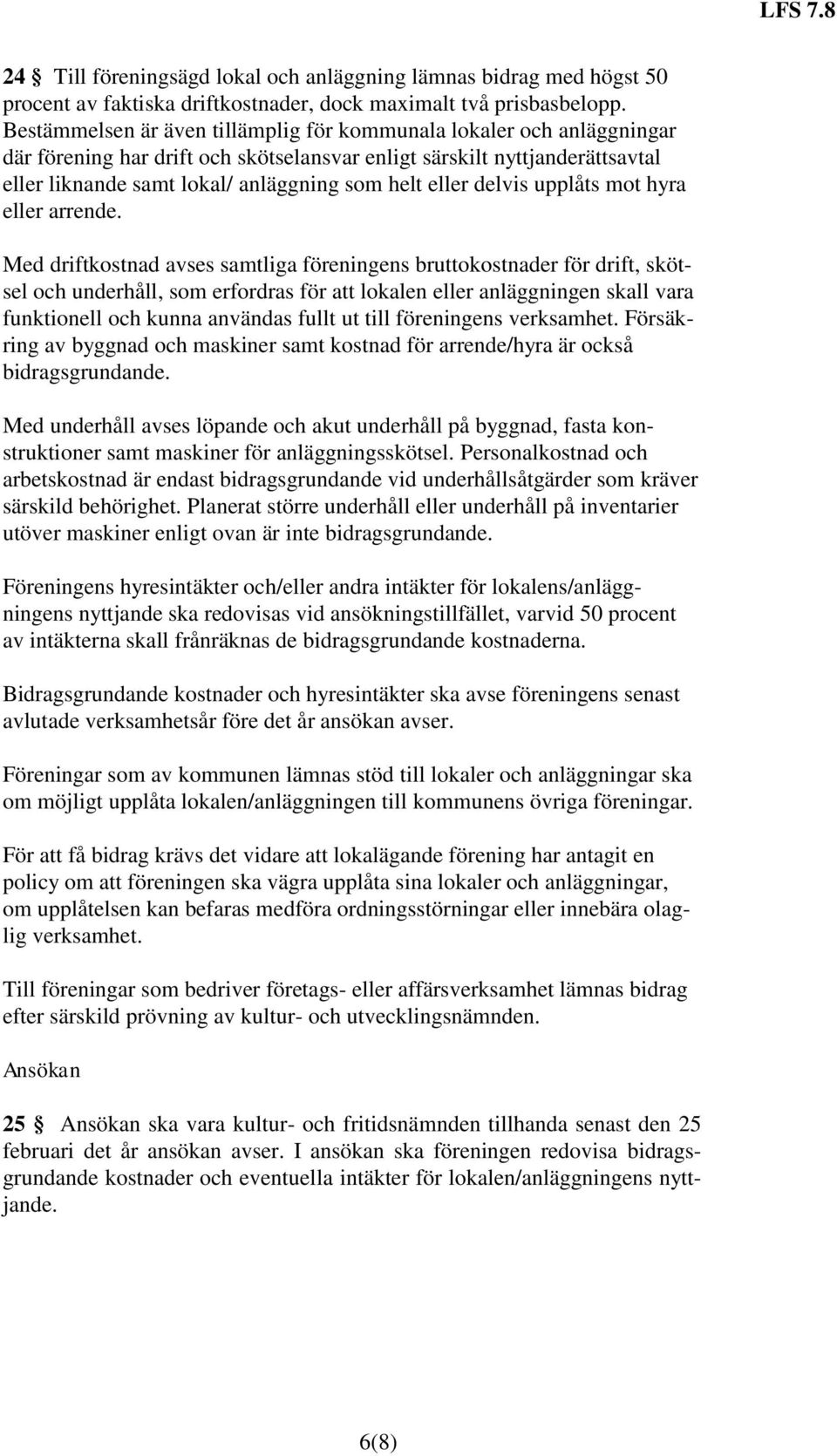 eller delvis upplåts mot hyra eller arrende.