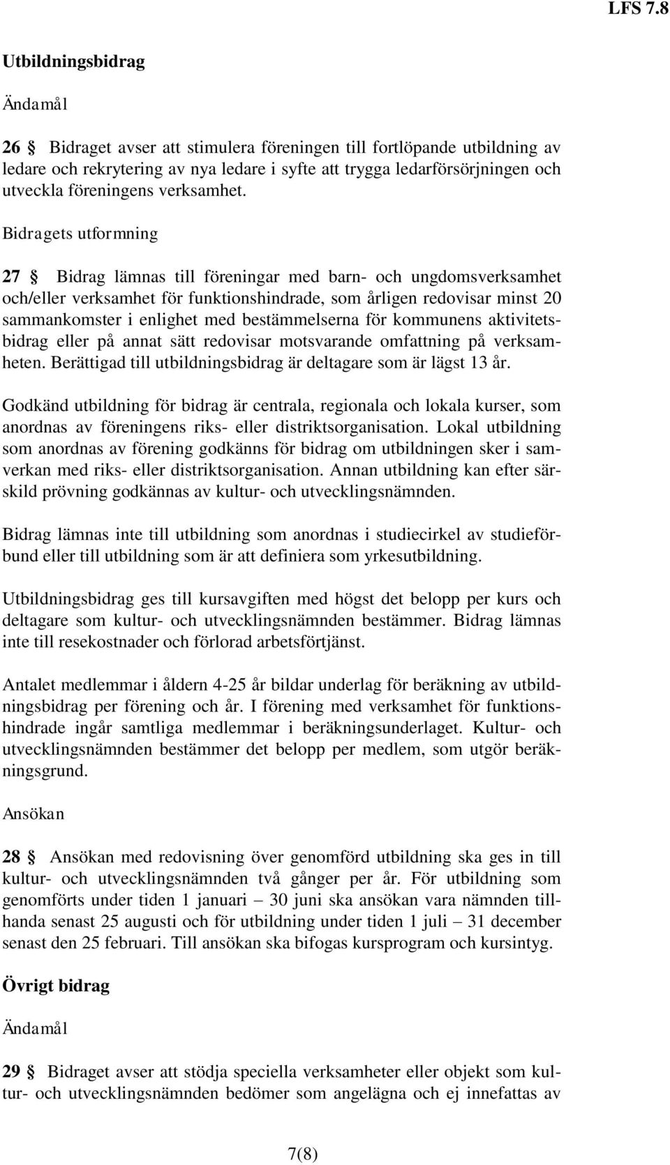 27 Bidrag lämnas till föreningar med barn- och ungdomsverksamhet och/eller verksamhet för funktionshindrade, som årligen redovisar minst 20 sammankomster i enlighet med bestämmelserna för kommunens