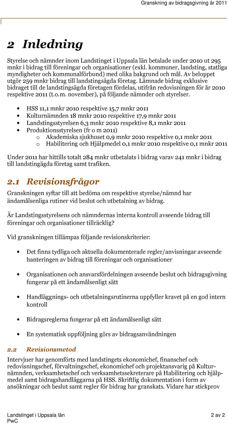 Lämnade bidrag exklusive bidraget till de landstingsägda företagen fördelas, utifrån redovisningen för år 2010 respektive 2011 (t.o.m. november), på följande nämnder och styrelser.