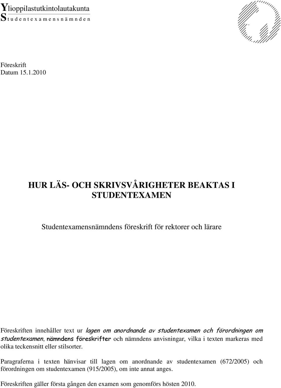 om anordnande av studentexamen och förordningen om studentexamen, nämndens föreskrifter och nämndens anvisningar, vilka i texten markeras med olika