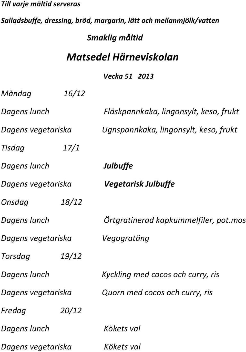 Julbuffe Onsdag 18/12 Örtgratinerad kapkummelfiler, pot.