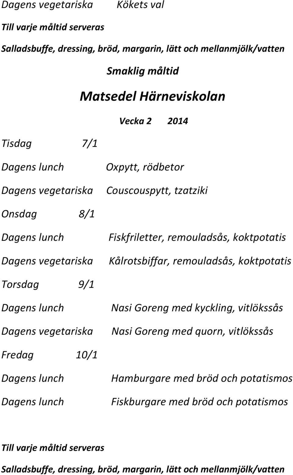 Torsdag 9/1 Nasi Goreng med kyckling, vitlökssås Nasi Goreng med quorn, vitlökssås Fredag