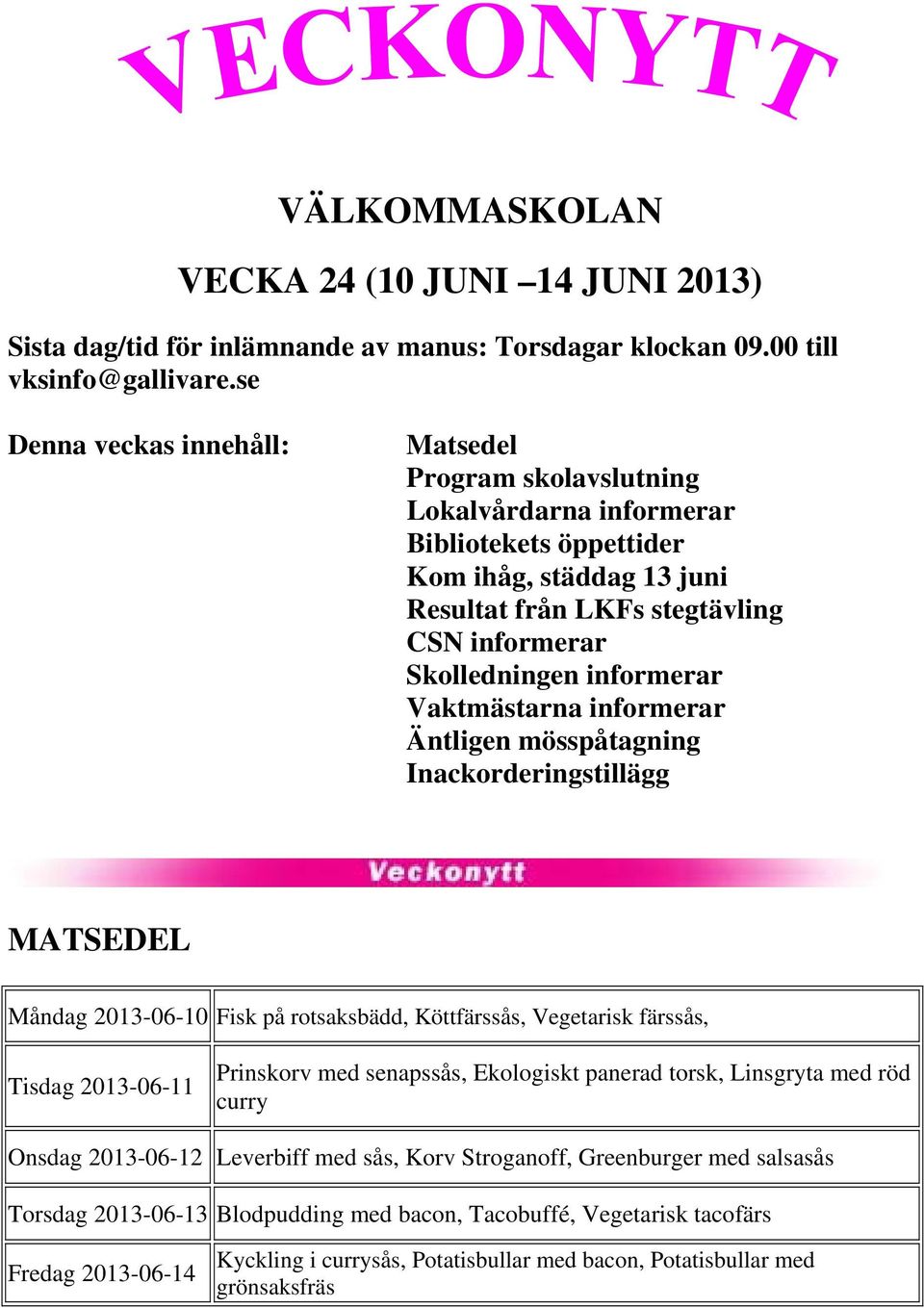 informerar Vaktmästarna informerar Äntligen mösspåtagning Inackorderingstillägg MATSEDEL Måndag 2013-06-10 Fisk på rotsaksbädd, Köttfärssås, Vegetarisk färssås, Tisdag 2013-06-11 Prinskorv med